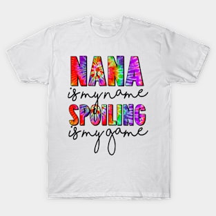 Tie Dye Nana Is My Name Spoiling Is My Game Mothers Day T-Shirt